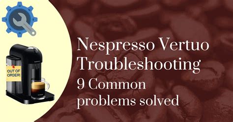 Nespresso Vertuo Troubleshooting: 9 Common。